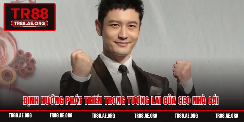 Định hướng phát triển trong tương lai của CEO nhà cái